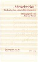 ï¿½mirakel Wirkenï¿½: Ein Lesebuch Zu Mozarts Klavierkonzerten- Erschienen Anlaesslich Des Zuercher Mozartfestes 2001- In Zusammenarbeit Mit Dem Zuercher Kammerorchester