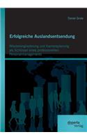 Erfolgreiche Auslandsentsendung: Wiedereingliederung und Karriereplanung als Schlüssel eines professionellen Personalmanagements