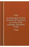 A Catalogue of the Society of Brothers in Unity, Yale College, Founded 1768