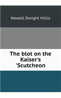 The blot on the Kaiser's 'Scutcheon: (English)