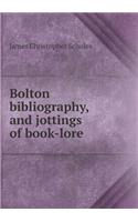 Bolton Bibliography, and Jottings of Book-Lore: (English)