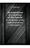 An exposition of a portion of the Epistle to the Romans in the form of questions and answers: (English)