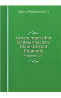 Vorlesungen Über Schleiermachers Dialektik Und Dogmatik Volumes 1-2