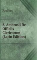 S. Ambrosii De Officiis Clericorum (Latin Edition)