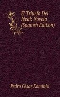 El Triunfo Del Ideal: Novela (Spanish Edition)