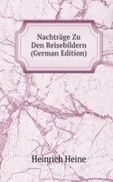 Nachtrage Zu Den Reisebildern (German Edition)
