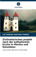 Zivilisatorisches projekt nach der katholischen kirche in Mexiko und Kolumbien