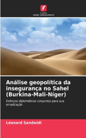 Análise geopolítica da insegurança no Sahel (Burkina-Mali-Níger)