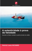 A autenticidade à prova da falsidade