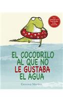 El Cocodrilo Al Que No Le Gustaba El Agua