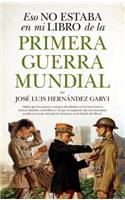Eso No Estaba En Mi Libro de la Primera Guerra Mundial