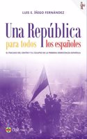 Una Republica para todos los espanoles: El fracaso del centro y el colapso de la primera democracia espanola