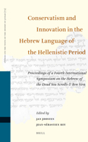 Conservatism and Innovation in the Hebrew Language of the Hellenistic Period: Proceedings of a Fourth International Symposium on the Hebrew of the Dead Sea Scrolls & Ben Sira