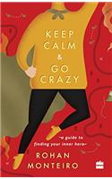 Keep Calm and Go Crazy: A Guide to Finding Your Inner Hero