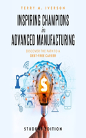 Inspiring Champions in Advanced Manufacturing: Student Edition