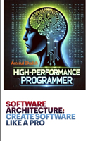Software Architecture: CREATE SOFTWARE LIKE A PRO: 100X Your Productivity Architecting with Generative AI(High-Performance Programmer: The Ultimate Book Series for Software Engineering Excellence)