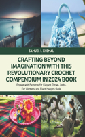Crafting Beyond Imagination with this Revolutionary Crochet Compendium in 2024 Book: Engage with Patterns for Elegant Throws, Socks, Ear Warmers, and Plant Hangers Guide