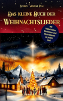 Das kleine Buch der Weihnachtslieder: Eine Sammlung der schönsten deutschsprachigen Weihnachtslieder und ihrer Ursprünge