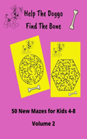 Help The Doggo Find The Bone - 50 New Mazes for kids 4-8 Volume 2