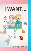 I Want...