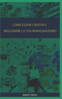 Come Essere Creativi E Migliorare La Tua Immaginazione!