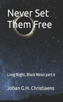 Never Set Them Free: Long Night, Black Moon part 4