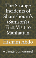 Strange Incidents of Shamshoum's First Visit to Manhattan!: A dangerous journey!