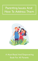 Parenting Issues And How To Address Them