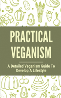 Practical Veganism: A Detailed Veganism Guide To Develop A Lifestyle: Benefits Of Veganism