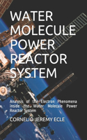 Water Molecule Power Reactor System