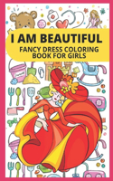 I Am Beautiful- Fancy Dress Coloring Book for Girls