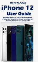 iPhone 12 User Guide: Simplified Manual on how to setup and master iPhone 12, iphone 12 Pro, iPhone 12 Pro Max for dummies, Beginners and Seniors 2020