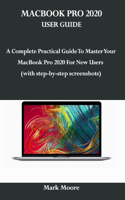 Macbook Pro 2020 User Guide: A Complete Practical Guide To Master Your MacBook Pro 2020 For New Users (with step-by-step screenshoots)