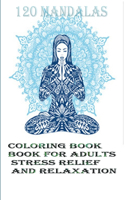 120 Mandalas coloring book for adults Stress Relief and Relaxation