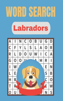 Word Search Labradors: A Word Search Labradors Word find Book for Everyone with a Huge Supply and Solutions of Puzzles - Giant Puzzles Word Books Perfect For Teens, Adults