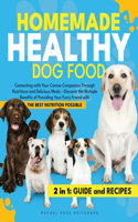 Homemade Healthy Dog Food: Connecting with Your Canine Companion Through Nutritious and Delicious Meals - Discover the Multiple Benefits of Providing Your Furry Friend with th