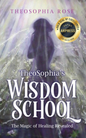 TheoSophia's Wisdom School: The Magic of Healing Revealed