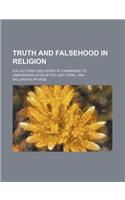 Truth and Falsehood in Religion; Six Lectures Delivered at Cambridge to Undergraduates in the Lent Term, 1906