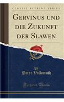 Gervinus Und Die Zukunft Der Slawen (Classic Reprint)