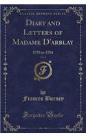 Diary and Letters of Madame d'Arblay, Vol. 1: 1778 to 1784 (Classic Reprint)(English)