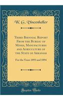 Third Biennial Report from the Bureau of Mines, Manufactures and Agriculture of the State of Arkansas: For the Years 1893 and 1894 (Classic Reprint)