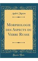 Morphologie Des Aspects Du Verbe Russe (Classic Reprint)