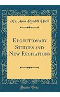 Elocutionary Studies and New Recitations (Classic Reprint)