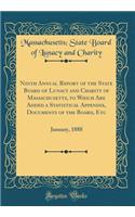 Ninth Annual Report of the State Board of Lunacy and Charity of Massachusetts, to Which Are Added a Statistical Appendix, Documents of the Board, Etc: January, 1888 (Classic Reprint)