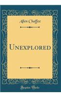 Unexplored (Classic Reprint)