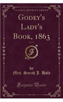 Godey's Lady's Book, 1863, Vol. 67 (Classic Reprint)