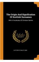 The Origin and Signification of Scottish Surnames: With a Vocabulary of Christian Names