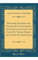 Histoire General des Voyages Et Conquestes des Castillans, dans les Isles Et Terre-Ferme des Indes Occidentales (Classic Reprint)
