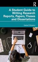 Student Guide to Writing Research Reports, Papers, Theses and Dissertations