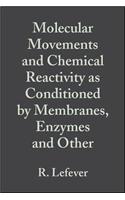 Molecular Movements and Chemical Reactivity as Conditioned by Membranes, Enzymes and Other Macromolecules